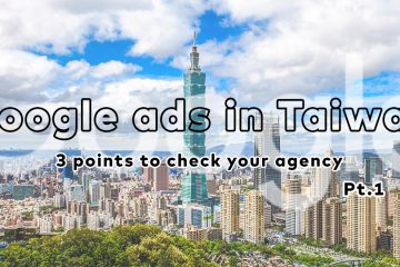 taiwan google pt1 in 【Google Ads in Taiwan】3 points to check for optimization Pt.1